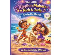 The Little Rhythm Makers: Nick & Judy Go to the Beach: A Fun Beach Story About Music, Friendship, and Learning for Kids Ages 3-7