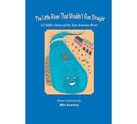 The Little River That Wouldn't Run Straight: A Child's Story Of The San Antonio River
