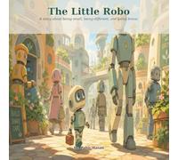 The Little Robo: A Story About Being Small, Being Different, and Being Brave
