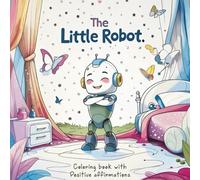 The little Robot: A super cute Coloring Book with Positive Affirmation