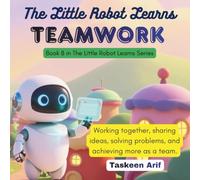 The Little Robot Learns Teamwork: A Fun Social Emotional Learning Story About Cooperation, Helping Others, and Working Together for Kids