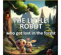 The Little Robot Who Got Lost In The Forest