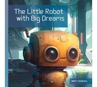 The Little Robot With Big Dreams