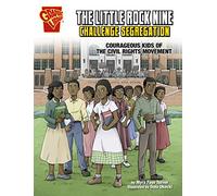 The Little Rock Nine Challenge Segregation: Courageous Kids of the Civil Rights Movement