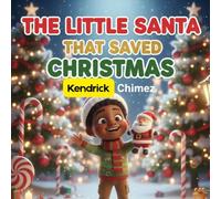 The Little Santa That Saved Christmas: A Small Santa, a Lost Christmas Spark, and the Biggest Heart in the North Pole