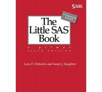 The Little SAS Book: A Primer, Sixth Edition