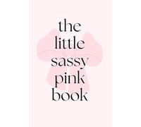 The Little Sassy Pink Book: Your own personal cheerleader, pep talking, number one fan, motivation book