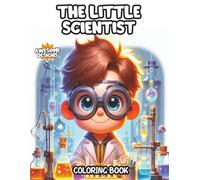 The Little Scientist Coloring Book: STEM-Inspired Coloring Fun with Cute Scientists, Lab Experiments, and Space Adventures for Curious Boys and Girls Ages 4-8 Bold and Easy Illustrations