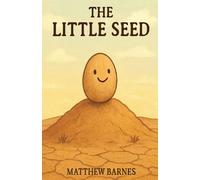 The Little Seed: a children’s story about Courage, patience, and becoming yourself