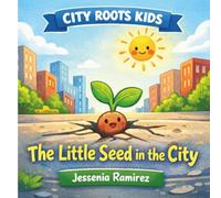 The Little Seed in the City: Strong Roots Grow Anywhere.
