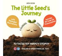 The Little Seed’s Journey (Greek Edition): A Bilingual English-Greek Picture Book for Kids with Parallel Text and QR Code for Pronunciation