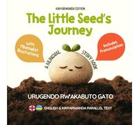 The Little Seed’s Journey (Kinyarwanda Edition): A Bilingual English-Kinyarwanda Picture Book for Kids with Parallel Text and Phonetic Pronunciation