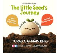 The Little Seed’s Journey (Scottish Gaelic Edition): A Bilingual English-Scottish Gaelic Picture Book for Kids with Parallel Text and Pronunciation