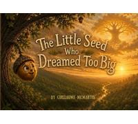 The Little Seed Who Dreamed Too Big