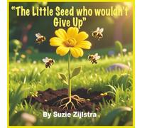 The Little Seed Who Wouldn’t Give Up: A Story About Patience, Growth, and Quiet Strength