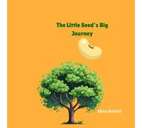 The Little Seed's Big Journey: A Sweet Story About A Seed Who Feels Insignificant Being In The Garden Compared To Other Creatures. The Seed Wants To ... Amongst The Garden Creatures In The Garden.