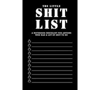 The LITTLE SHIT LIST: A Pocket-Sized Notebook Checklist For Anyone Who Has Shit To-Do