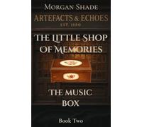 The Little Shop of Memories: The Music Box: Book Two in the Artefacts & Echoes series - where every object holds a memory, and every memory has a voice.