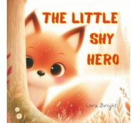 THE LITTLE SHY HERO: A gentle, funny, interactive story designed to help shy kids to help children overcome shyness Ages 3-6.