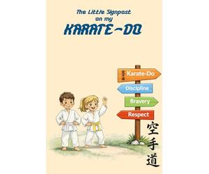 The Little Signpost on My Karate-Do: A Gentle Guide to Karate, Values, and Growing Strong Inside