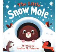 The Little Snow Mole: Written by Andrea M. Peterson: A Heartwarming Winter Story about Friendship, Kindness, and Christmas Magic for Kids Ages 3-5 | A ... Picture Book for Toddlers and Preschoolers