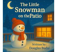 The Little Snowman on the Patio: A beautifully illustrated story that reminds us: Sometimes the warmest hearts live in the coldest place. Join a ... Snowman on the Patio. Love, Joy and fun.