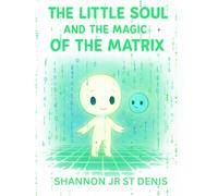 THE LITTLE SOUL AND THE MAGIC OF THE MATRIX