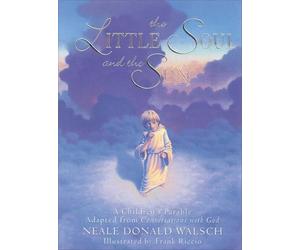 The Little Soul and the Sun: A Children's Parable Adapted from Conversations With God