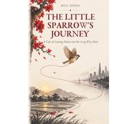 THE LITTLE SPARROW’S JOURNEY: A Tale of Leaving Home and the Long Way Back