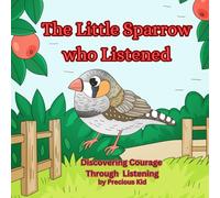 The Little Sparrow Who Listened: A Bedtime Story. Discovering Courage Through Listening
