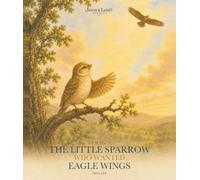 The Little Sparrow Who Wanted Eagle Wings.: A Picture Book About Self-Acceptance, Confidence, and Being Yourself.