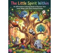 The Little Spirit Within: An Affirmation Coloring Book to Discover Your Inner Magic with Spirit Animal Guides.