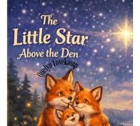 The Little Star Above the Den: Where Love Lives, Even Among the Stars