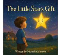 The Little Star’s Gift: A Heartwarming Story About Love That Shines Forever