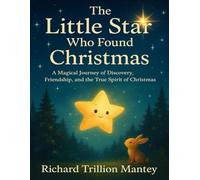 The Little Star Who Found Christmas: A Magical Journey of Discovery, Friendship, and the True Spirit of Christmas