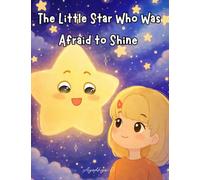The Little Star Who Was Afraid to Shine: Confidence Building Picture Book for Kids Ages 3-8 | A Story About Emotions, Self-Belief, Courage, and Overcoming Fear