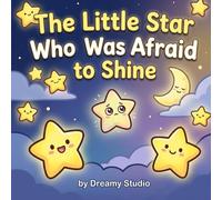 THE LITTLE STAR WHO WAS AFRAID TO SHINE: KIDS BOOK