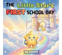 The Little Star's First School Day: A Heartwarming Picture Book About Starting School, Making Friends, and Finding the Courage to Shine | Ages 4-8
