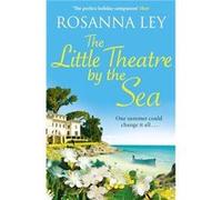 The Little Theatre by the Sea by Rosanna Ley Rosanna Ley (Auteur)
