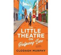 The Little Theatre on Halfpenny Lane - Clodagh Murphy - Balally Books - Livre en Anglais Clodagh MurphyClodagh Murphy (Auteur)