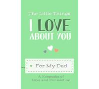 The Little Things I Love About You Book: A Keepsake of Love, Memories, and Gratitude for My Dad