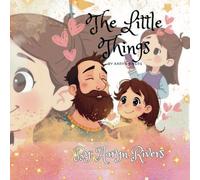The Little Things (Version 2): For Fathers Sand Daughters, Bedtime Reading, Parents, Grandparents, Children, Caregivers
