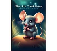 The Little Timid Mouse : A Story Of Clever Mouse