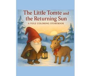 The Little Tomte and the Returning Sun: A Yule Story that you can Color!