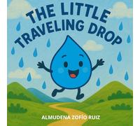 The Little Traveling Drop: An educational story about the water cycle
