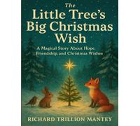 The Little Tree’s Big Christmas Wish: A Magical Story About Hope, Friendship, And Christmas Wishes