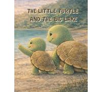 The Little Turtle and the Big Lake: A Calm Bedtime Story for Little Hearts