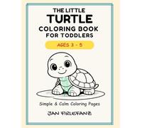 The Little Turtle Coloring Book for Toddlers: The Little Turtle Coloring Book for Toddlers: A Calm and Simple Coloring Book for Kids Ages 3-5 with Big Easy Pages