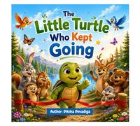 The Little Turtle Who Kept Going: A Motivational Story About Never Giving Up for Kids Ages 6-8