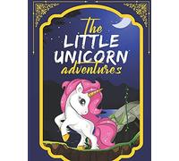 The Little Unicorn Adventures: Meaningful Bedtime Stories For Children